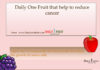Fruits that help to reduce CANCER Fruits that help to reduce cancer