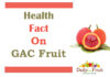 Health Benefits On GAC Fruit Health Benefits On GAC Fruit